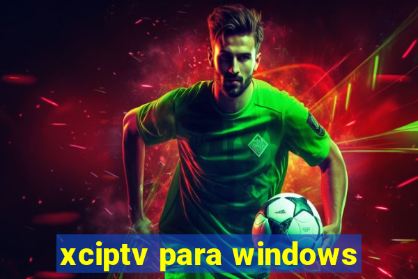 xciptv para windows